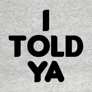 I Told Ya Grey I Told Ya T-Shirt